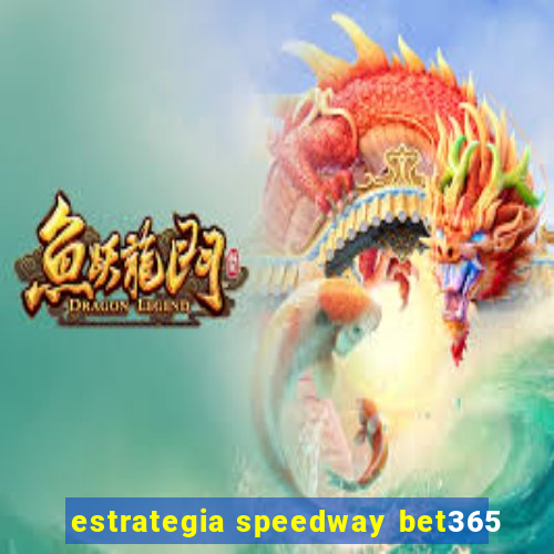 estrategia speedway bet365